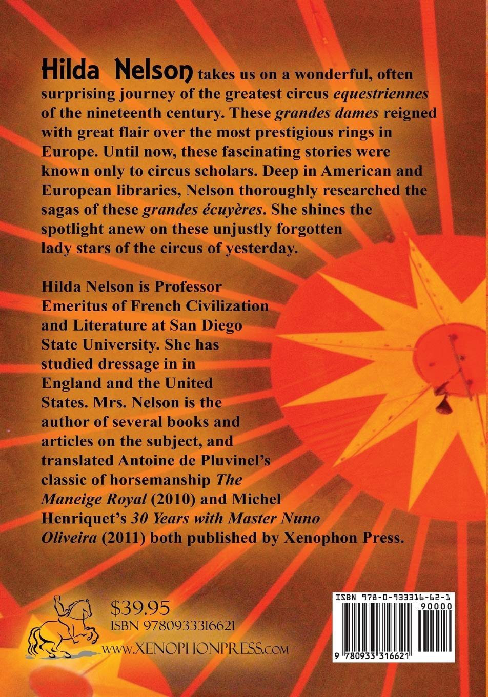 GREAT HORSEWOMEN OF THE 19TH CENTURY IN THE CIRCUS: and an Epilogue on Four Contemporary Écuyeres: Catherine Durand Henriquet, Eloise Schwarz King, Géraldine Katharina Knie, and Katja Schumann Binder