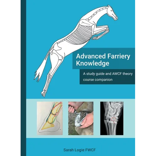 Advanced Farriery Knowledge: A study guide and AWCF theory course companion