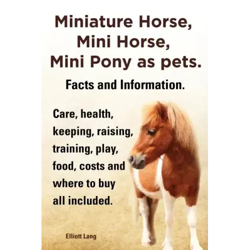 Miniature Horse, Mini Horse, Mini Pony as Pets. Facts and Information. Miniature Horses Care, Health, Keeping, Raising, Training, Play, Food, Costs an