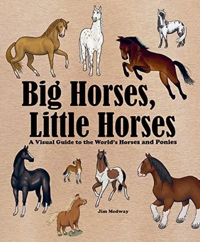 Big Horses, Little Horses: A Visual Guide to the World's Horses and Ponies (Book)