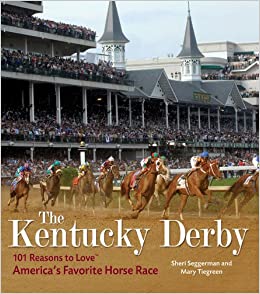 The Kentucky Derby: 101 Reasons to Love America's Favorite Horse Race (Hardcover Book)