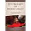 The Breath of Horse Crazy: The Love Affair Between Women and Horses