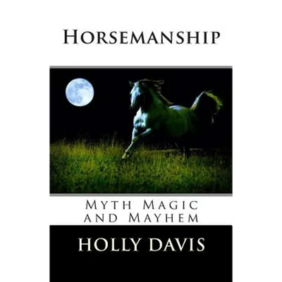 Horsemanship: Myth Magic and Mayhem