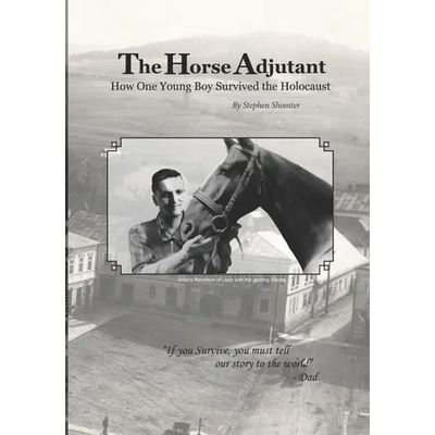 The Horse Adjutant: A boy's life in the Nazi Holocaust