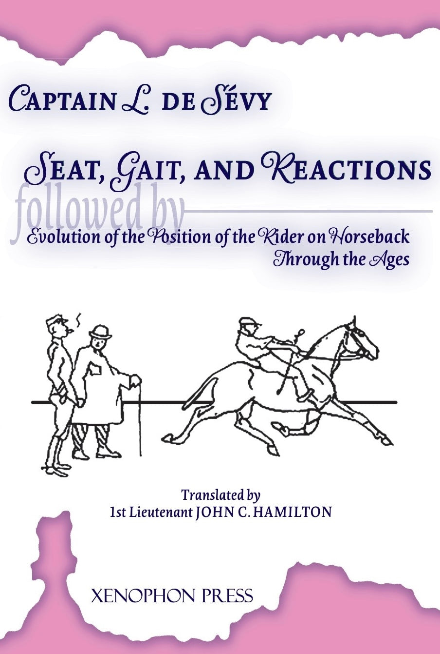Seat, Gaits, and Reactions & The Evolution of the Position of the Rider through the Ages by Captain Beauregard de Sévy