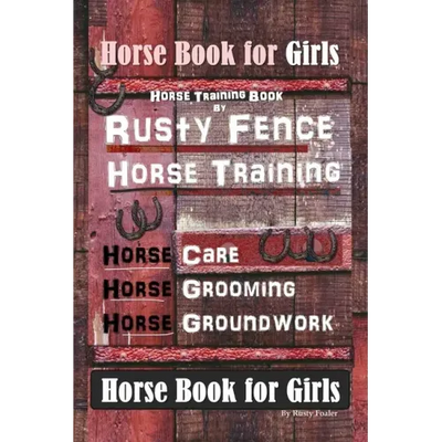 Horse Book for Girls, Horse Training Book By Rusty Fence Horse Training, Horse Care, Horse Grooming, Horse Groundwork, Horse Book for Girls