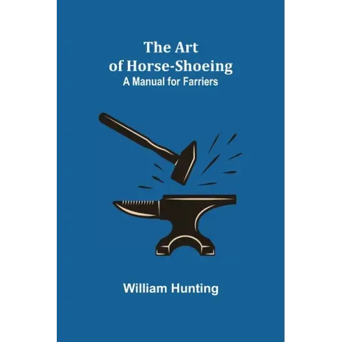 The Art of Horse-Shoeing: A Manual for Farriers