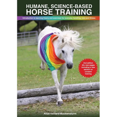 Humane, science-based horse training: Introduction to learning theory and exercises for everyday handling, care and fitness