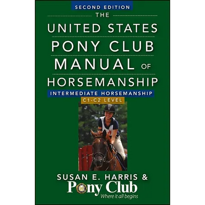 The United States Pony Club Manual of Horsemanship: Intermediate Horsemanship/C1-C2 Level