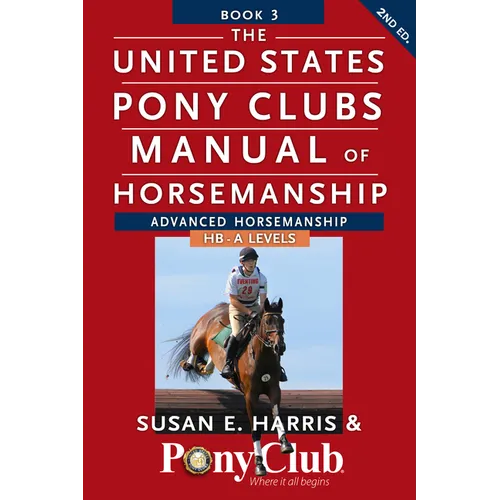 The United States Pony Clubs Manual of Horsemanship: Book 3: Advanced Horsemanship Hb - A Levels