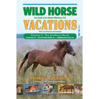 Wild Horse Vacations: Your Guide to the Atlantic Wild Horse Trail: Volume 2: Ocracoke, NC, Shackleford Banks, NC, Cumberland Island, GA
