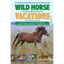 Wild Horse Vacations: Your Guide to the Atlantic Wild Horse Trail: Volume 2: Ocracoke, NC, Shackleford Banks, NC, Cumberland Island, GA - Paperback